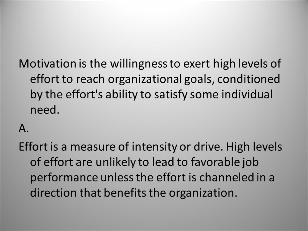 Motivation is the willingness to exert high levels of effort to reach organizational goals,